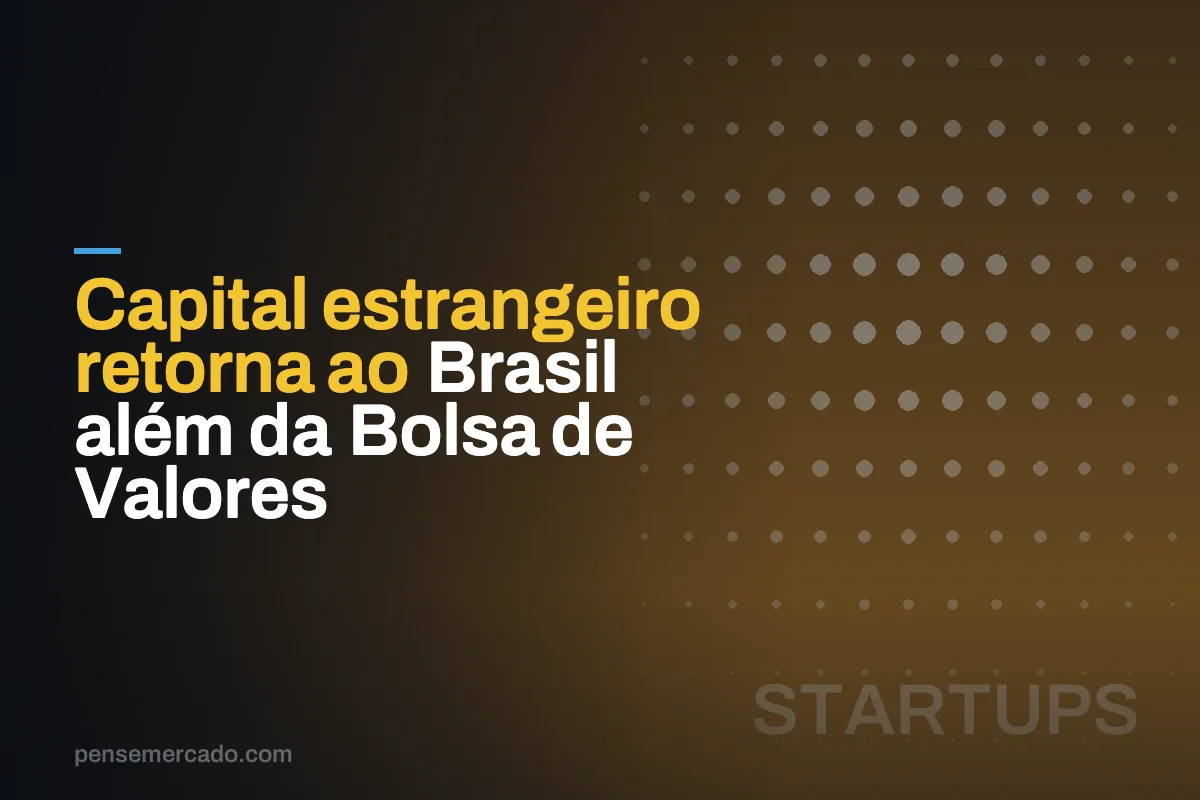 Capital estrangeiro retorna ao Brasil além da Bolsa de Valores