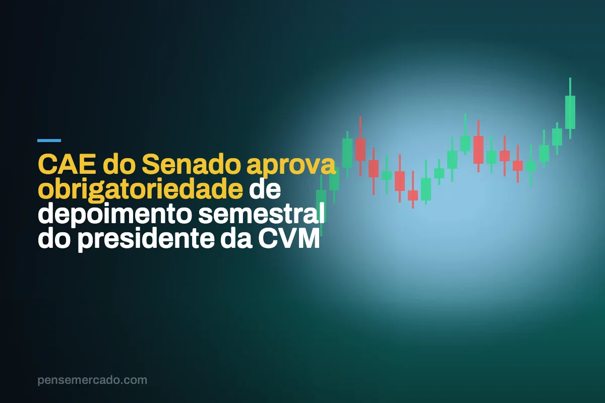 CAE do Senado aprova obrigatoriedade de depoimento semestral do presidente da CVM