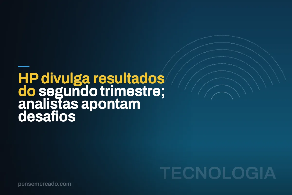 HP divulga resultados do segundo trimestre; analistas apontam desafios