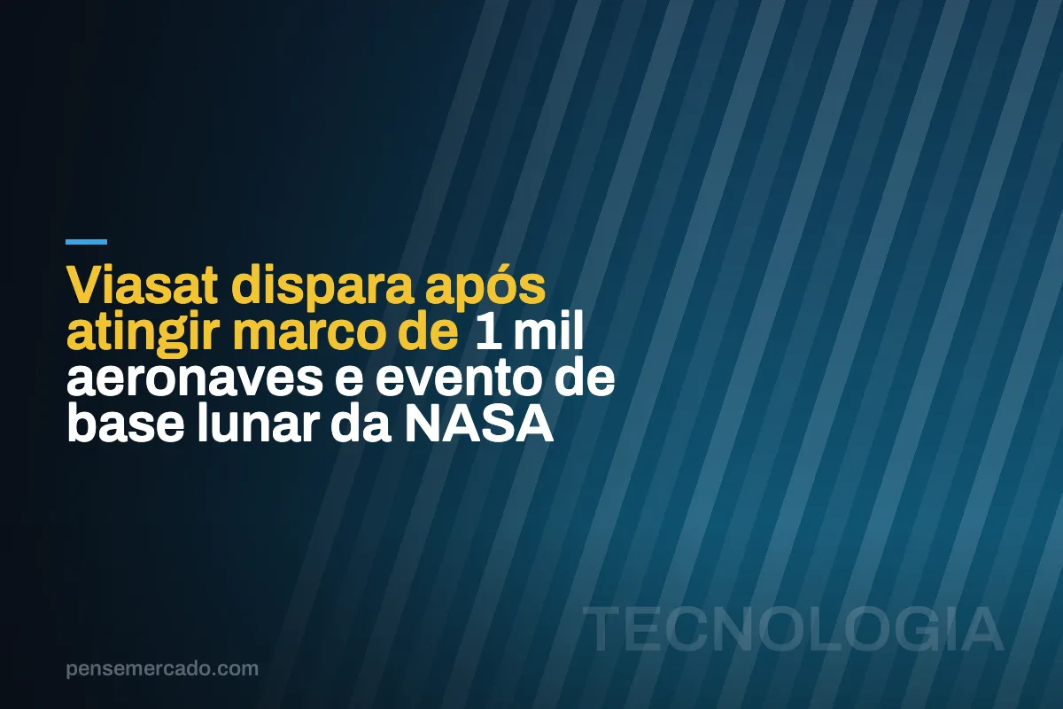 Viasat dispara após atingir marco de 1 mil aeronaves e evento de base lunar da NASA