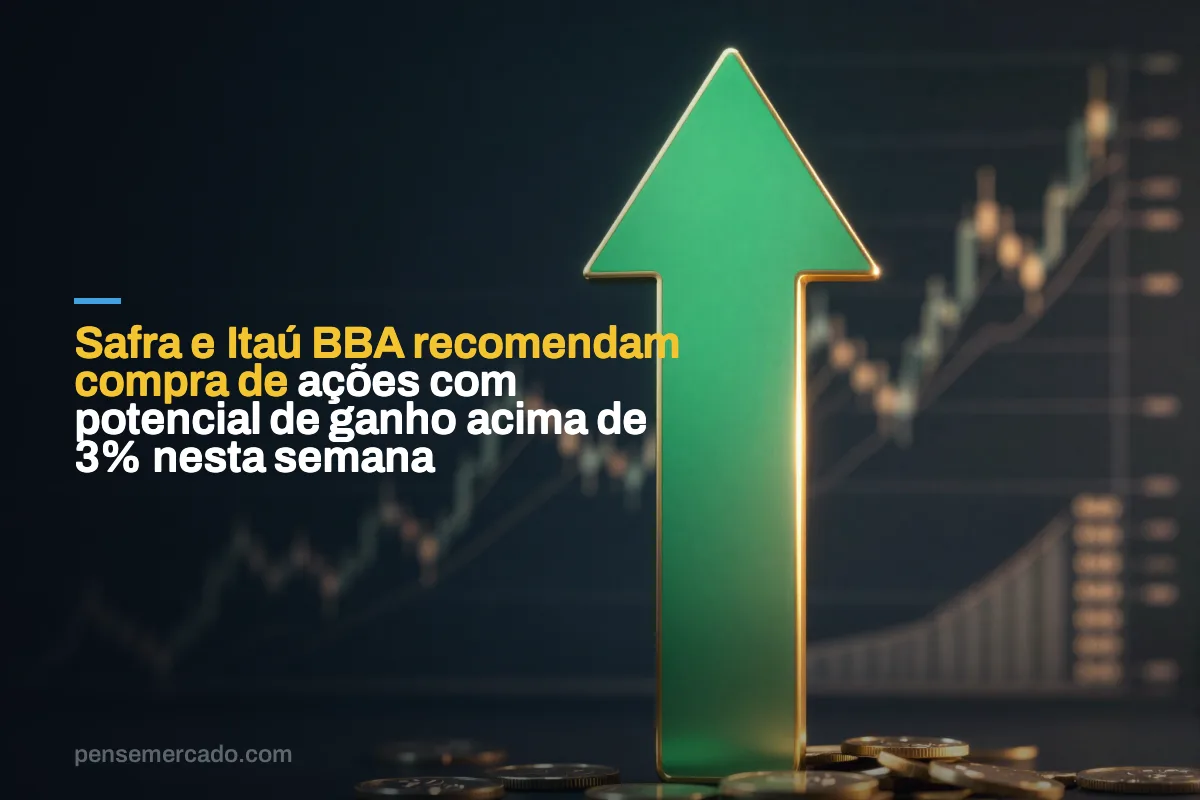 Safra e Itaú BBA recomendam compra de ações com potencial de ganho acima de 3% nesta semana