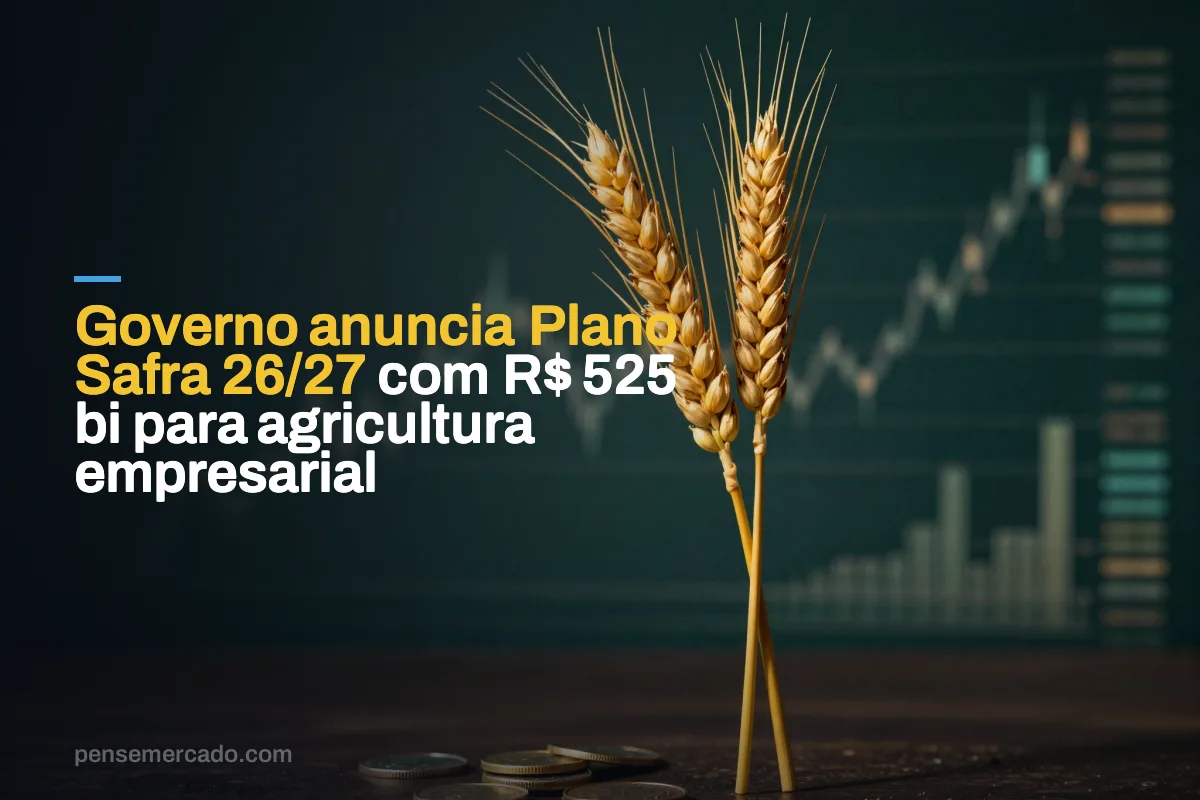 Governo anuncia Plano Safra 26/27 com R$ 525 bi para agricultura empresarial