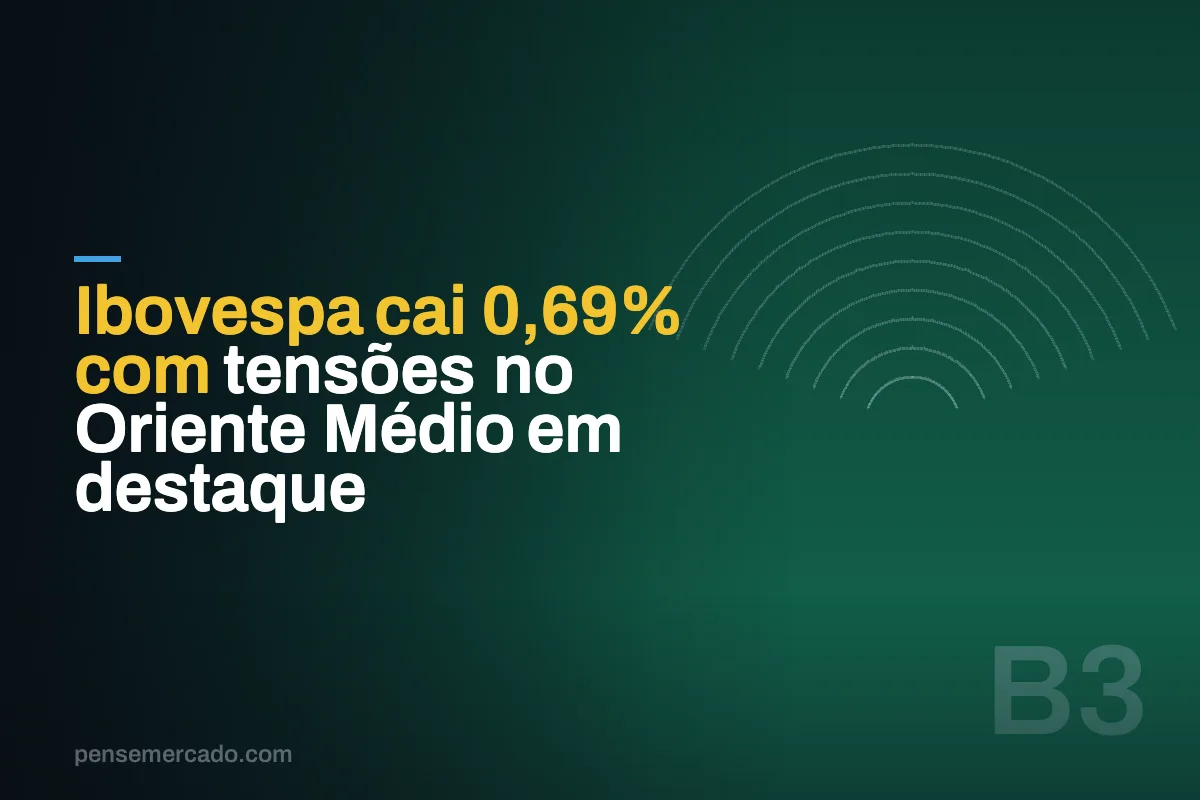 Ibovespa cai 0,69% com tensões no Oriente Médio em destaque