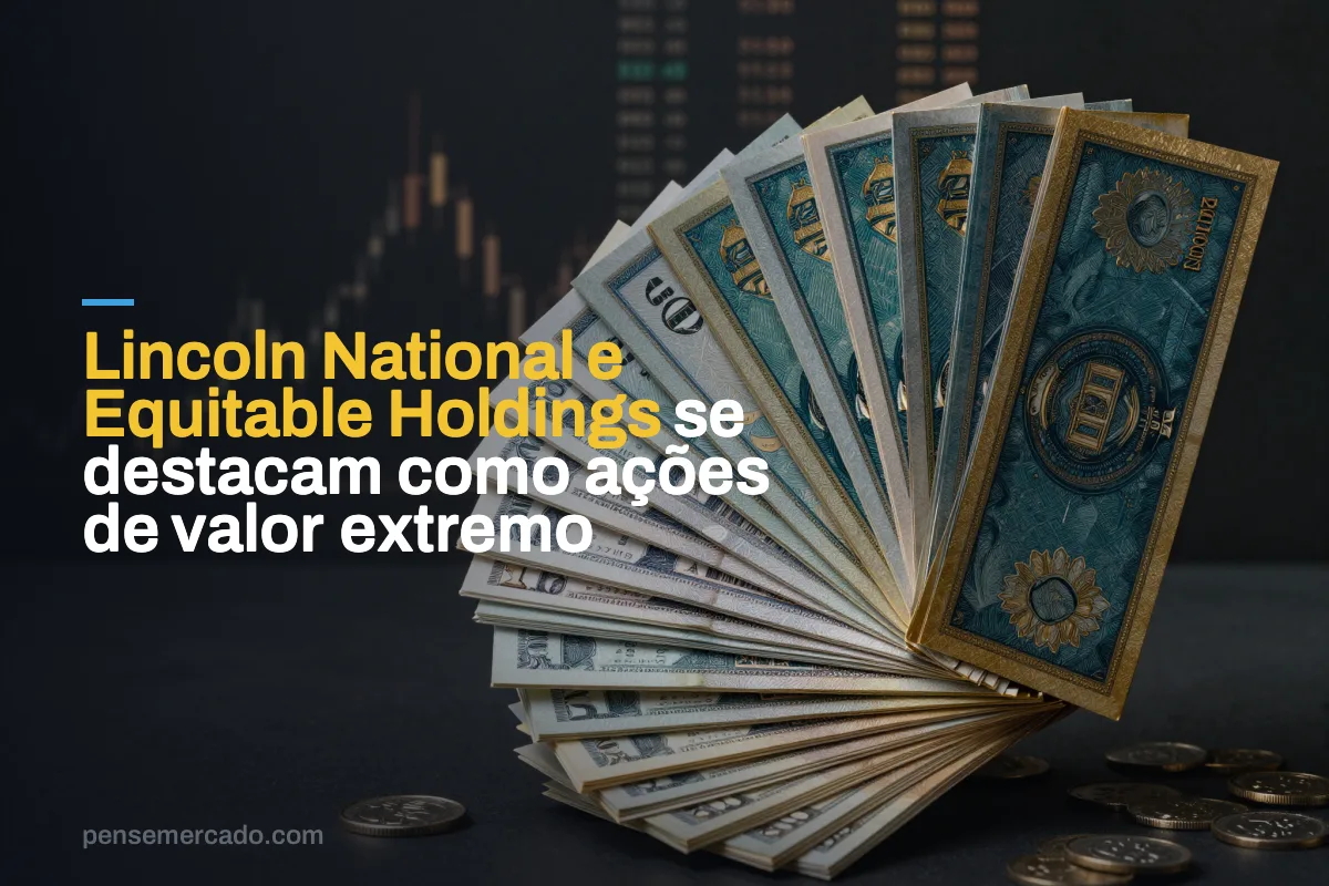 Lincoln National e Equitable Holdings se destacam como ações de valor extremo