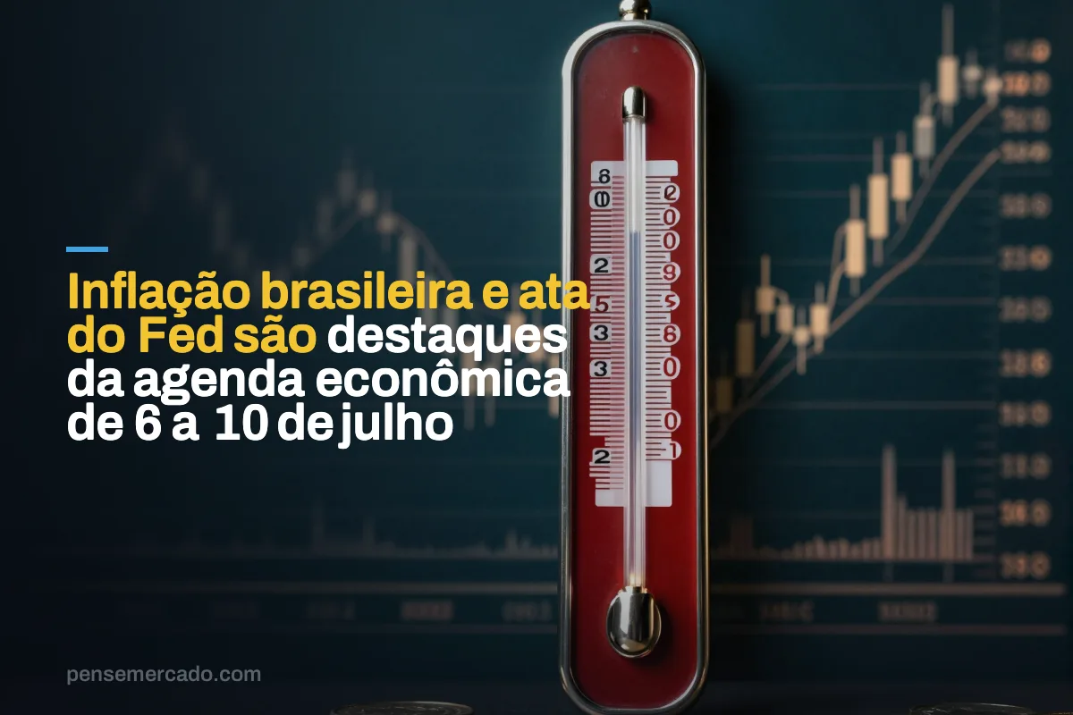 Inflação brasileira e ata do Fed são destaques da agenda econômica de 6 a 10 de julho