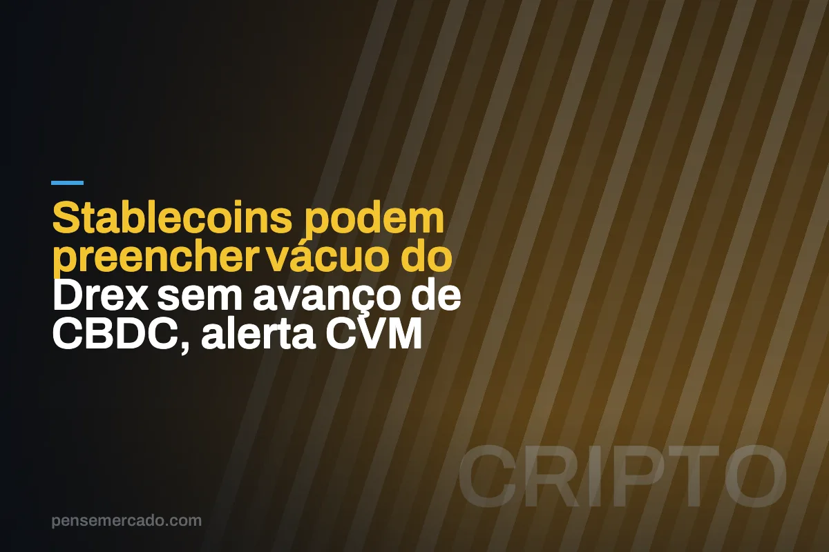 Stablecoins podem preencher vácuo do Drex sem avanço de CBDC, alerta CVM