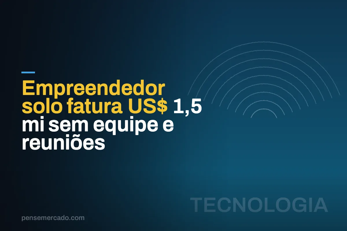 Empreendedor solo fatura US$ 1,5 mi sem equipe e reuniões