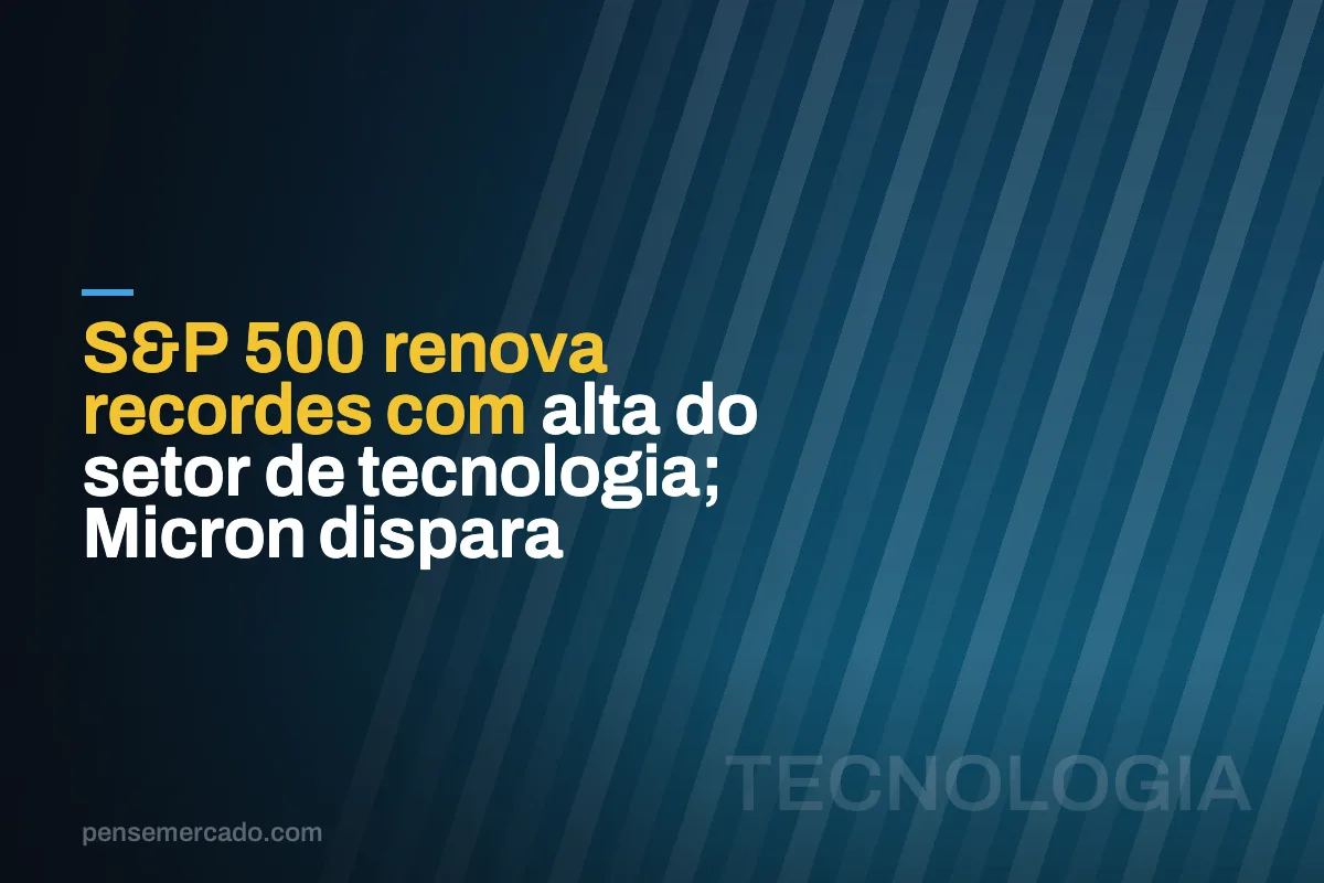 S&P 500 renova recordes com alta do setor de tecnologia; Micron dispara
