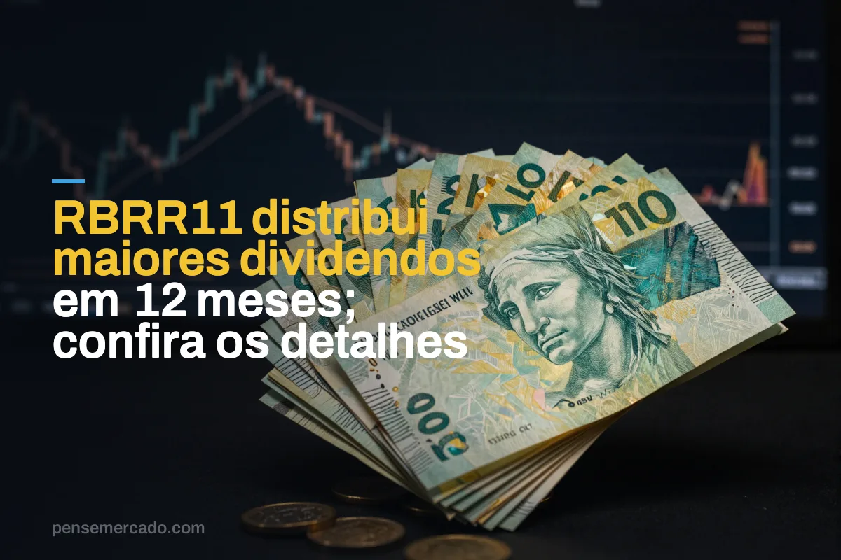 RBRR11 distribui maiores dividendos em 12 meses; confira os detalhes