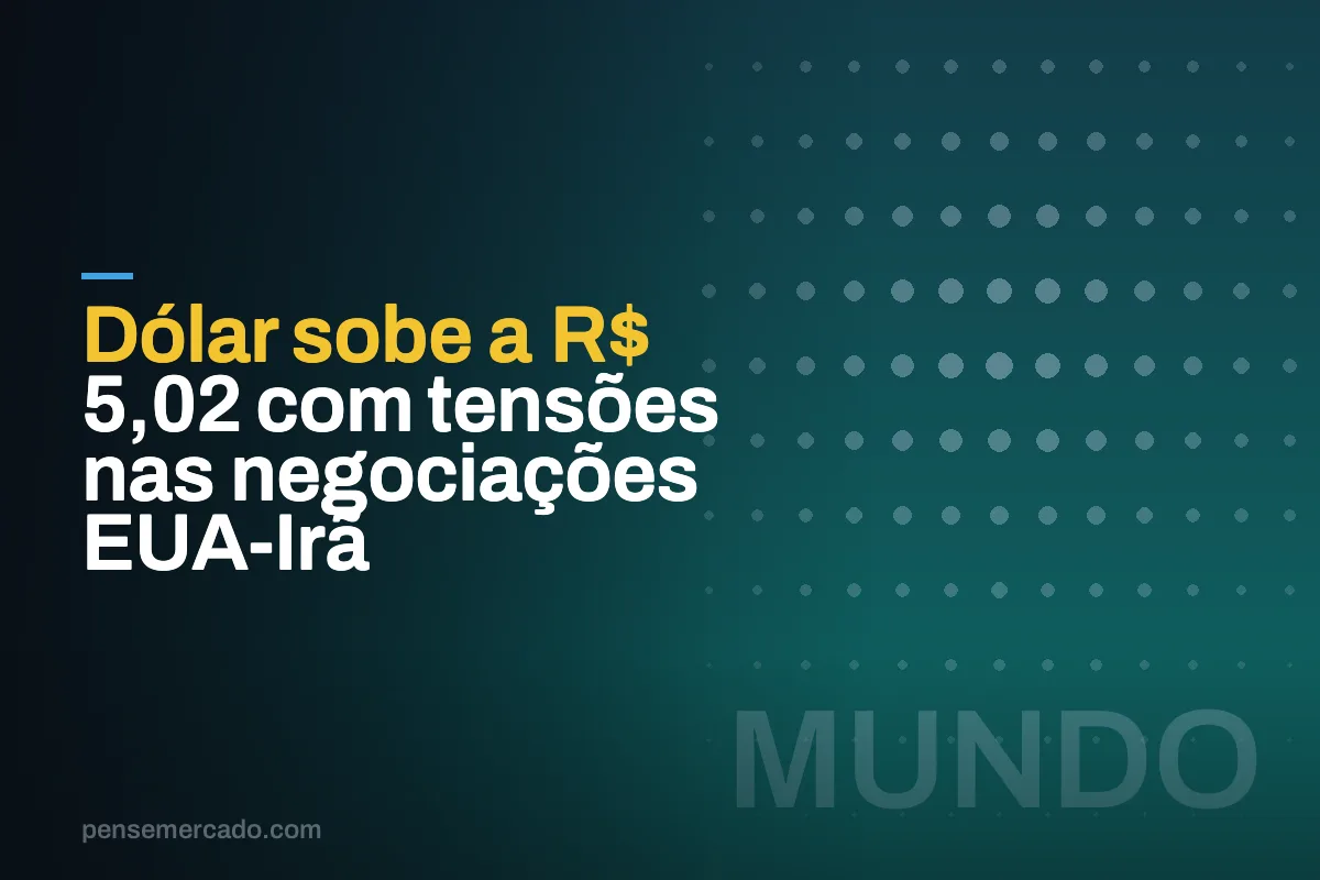 Dólar sobe a R$ 5,02 com tensões nas negociações EUA-Irã