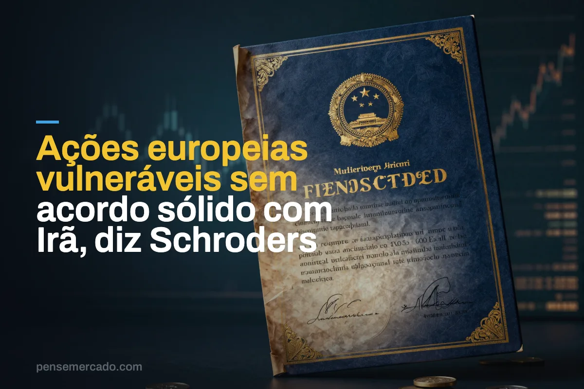Ações europeias vulneráveis sem acordo sólido com Irã, diz Schroders