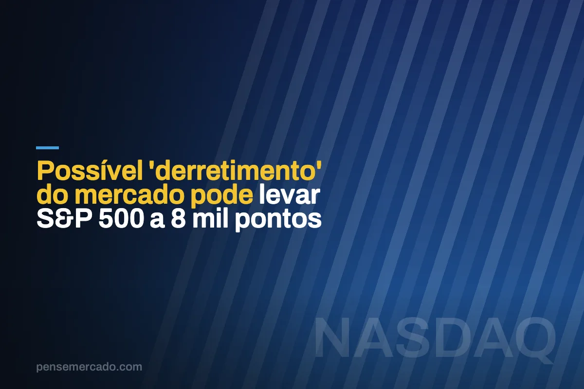 Possível 'derretimento' do mercado pode levar S&P 500 a 8 mil pontos