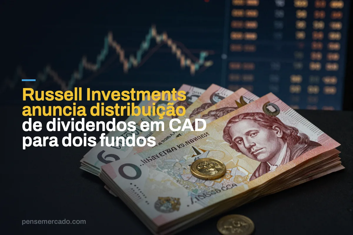 Russell Investments anuncia distribuição de dividendos em CAD para dois fundos
