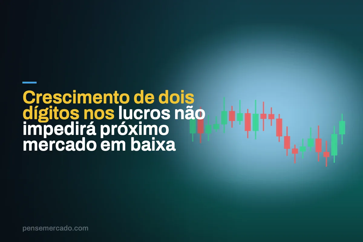 Crescimento de dois dígitos nos lucros não impedirá próximo mercado em baixa