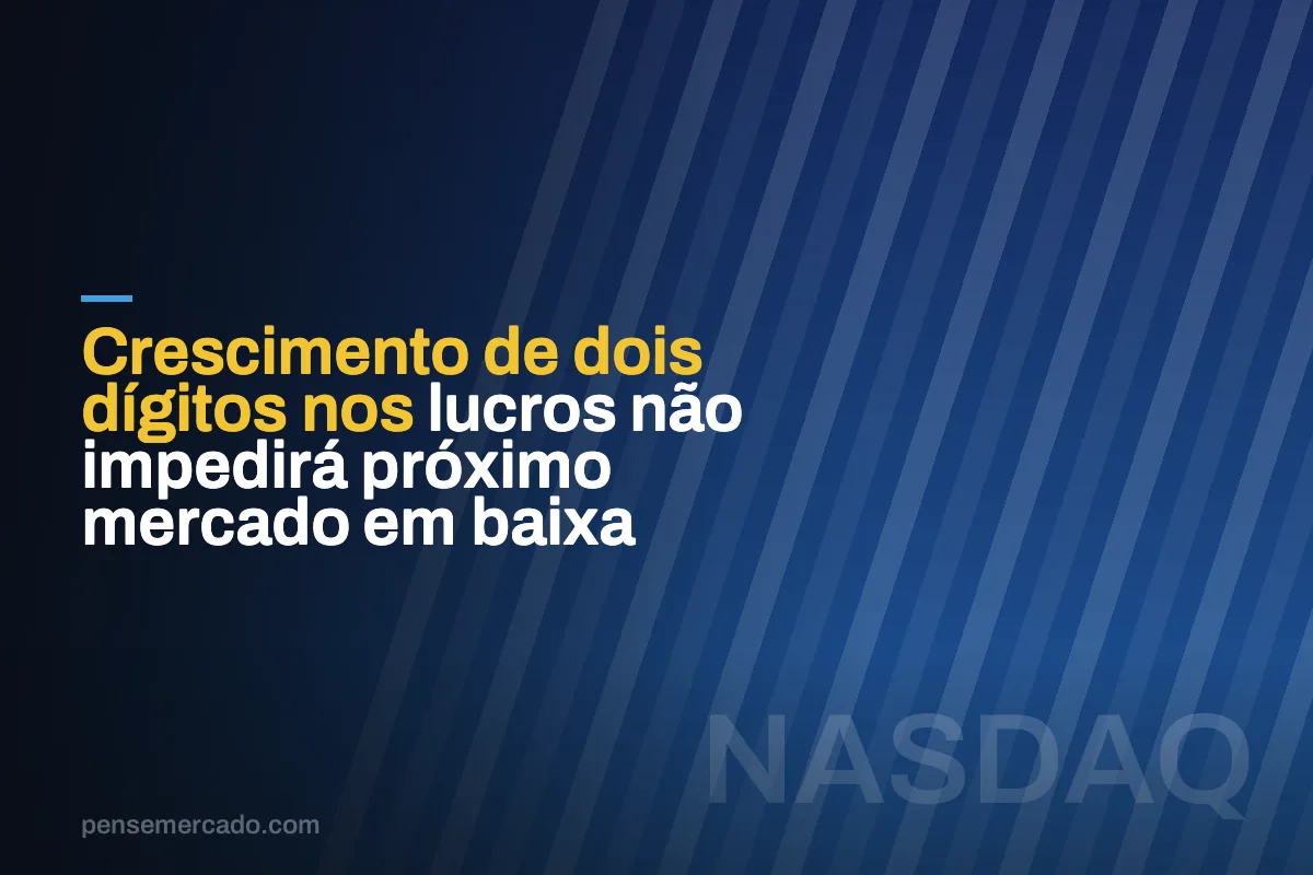 Crescimento de dois dígitos nos lucros não impedirá próximo mercado em baixa
