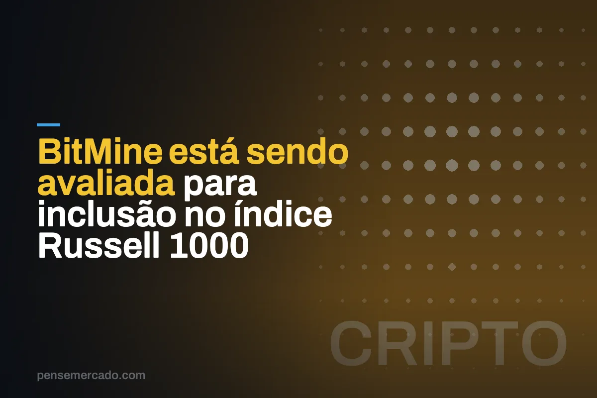 BitMine está sendo avaliada para inclusão no índice Russell 1000