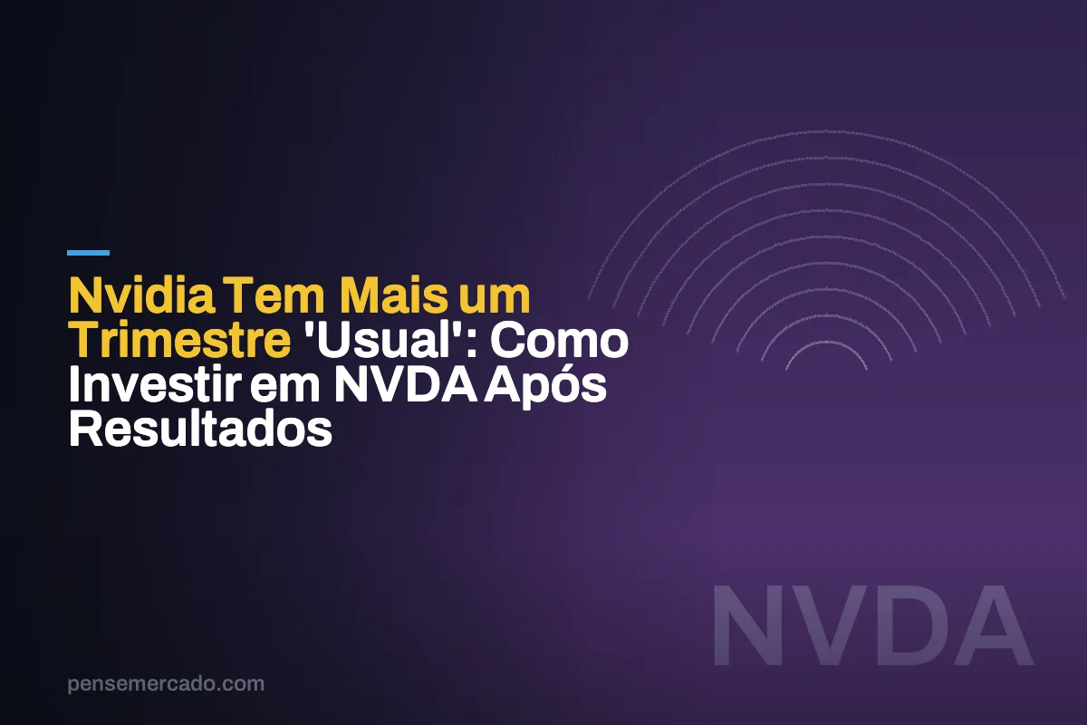 Nvidia Tem Mais um Trimestre 'Usual': Como Investir em NVDA Após Resultados