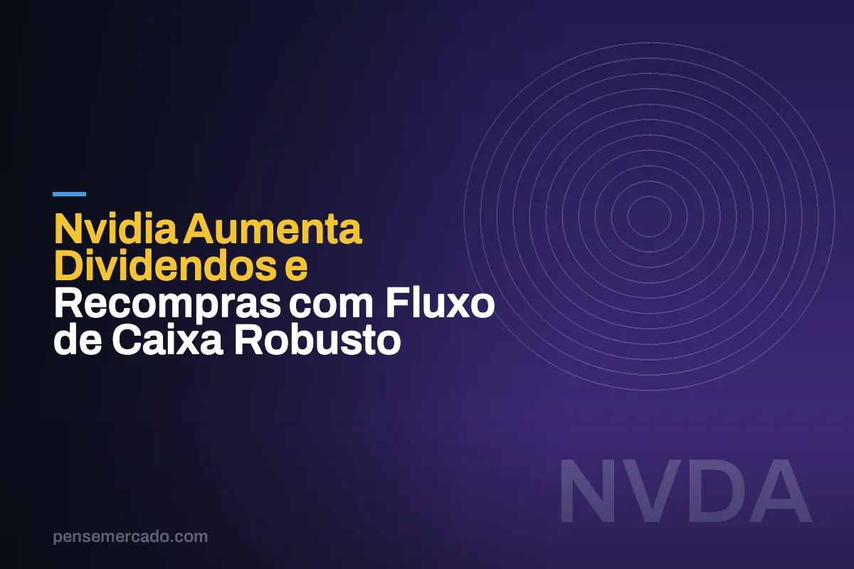 Nvidia Aumenta Dividendos e Recompras com Fluxo de Caixa Robusto