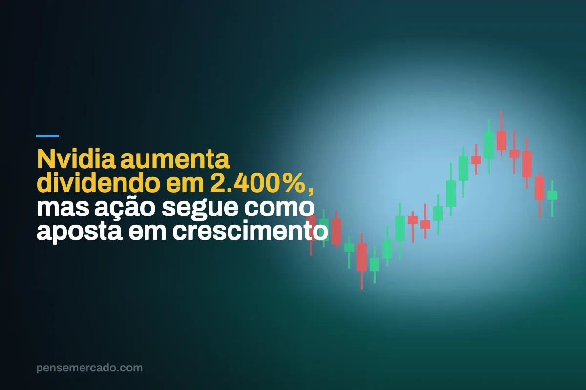 Nvidia aumenta dividendo em 2.400%, mas ação segue como aposta em crescimento