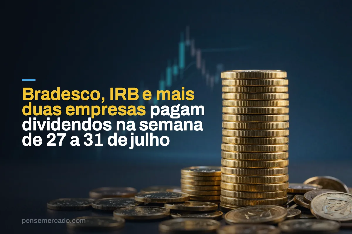 Bradesco, IRB e mais duas empresas pagam dividendos na semana de 27 a 31 de julho