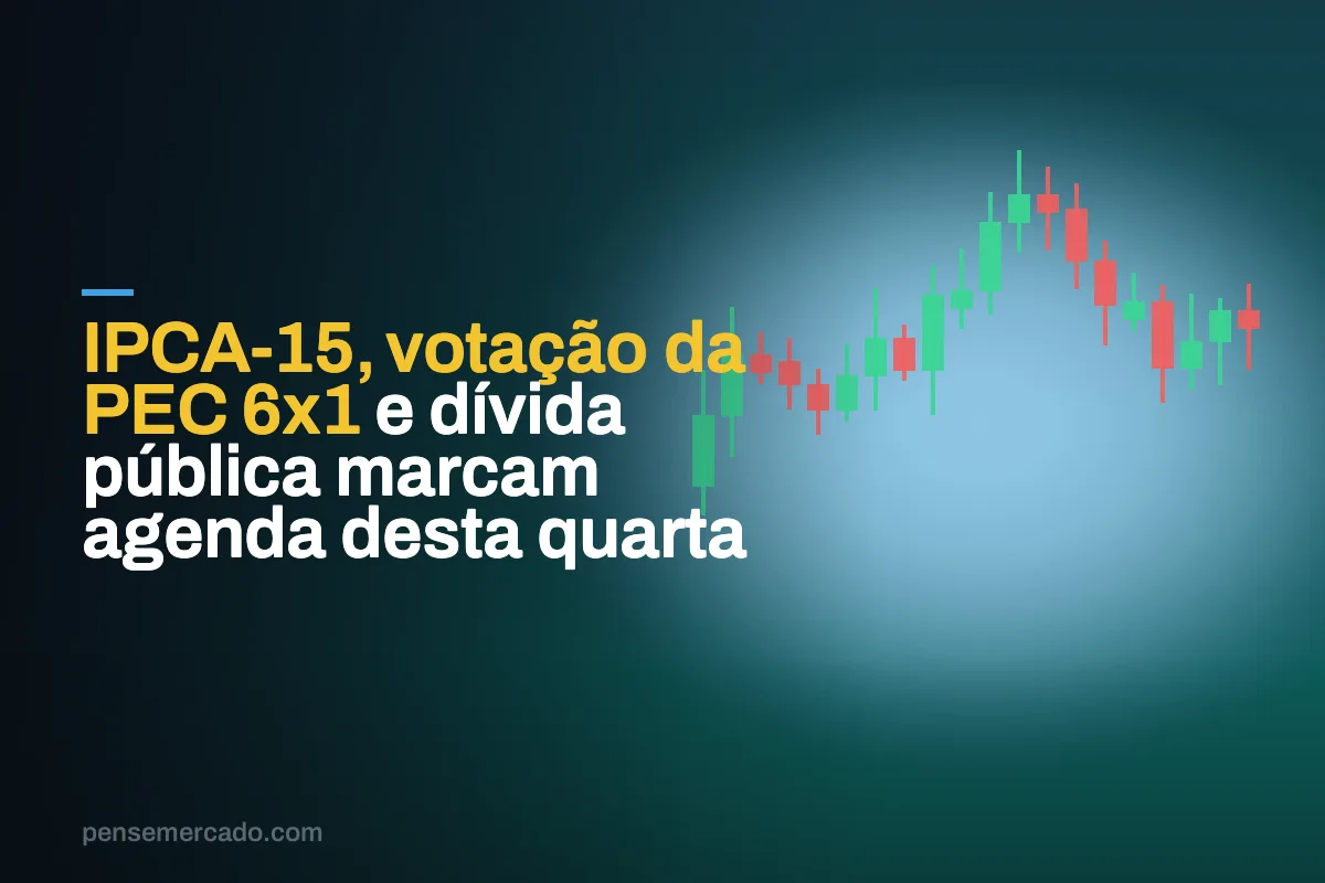 IPCA-15, votação da PEC 6x1 e dívida pública marcam agenda desta quarta