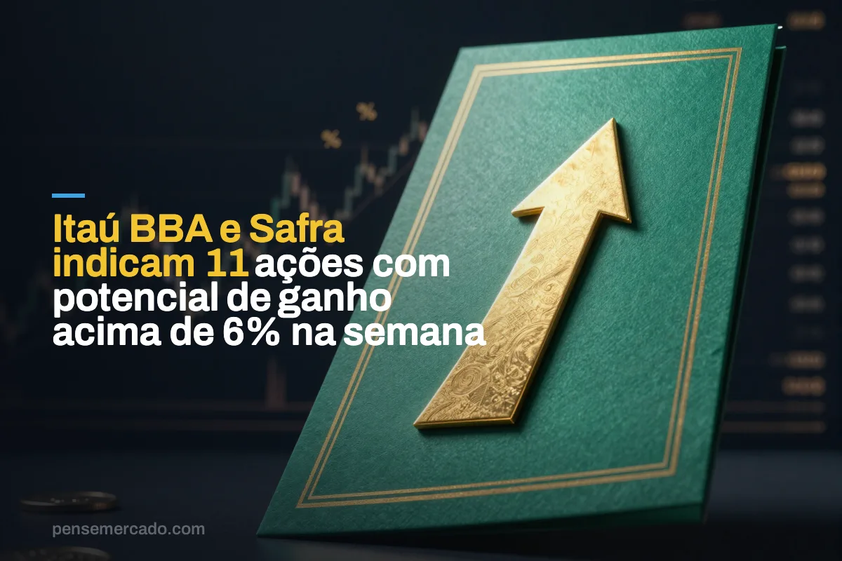 Itaú BBA e Safra indicam 11 ações com potencial de ganho acima de 6% na semana