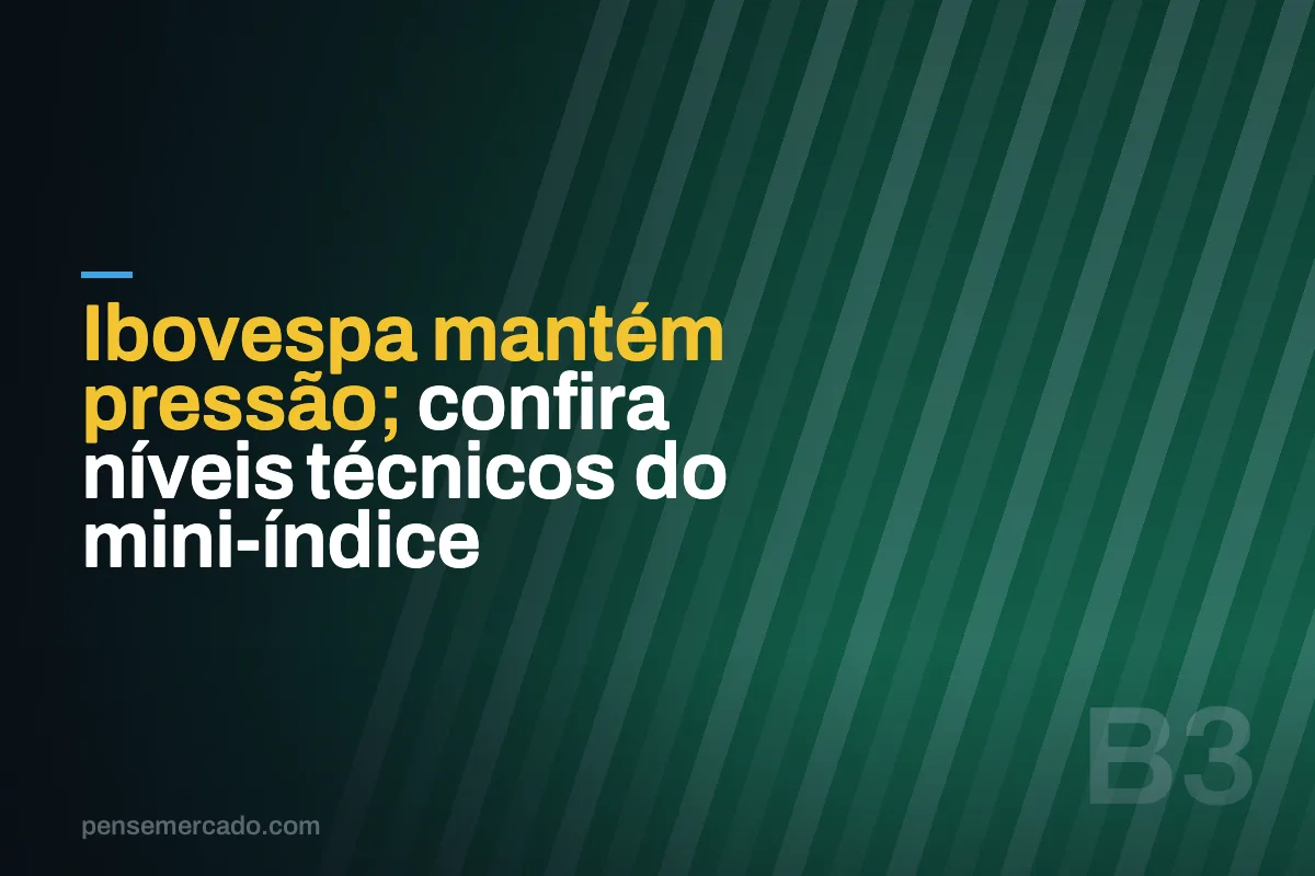 Ibovespa mantém pressão; confira níveis técnicos do mini-índice