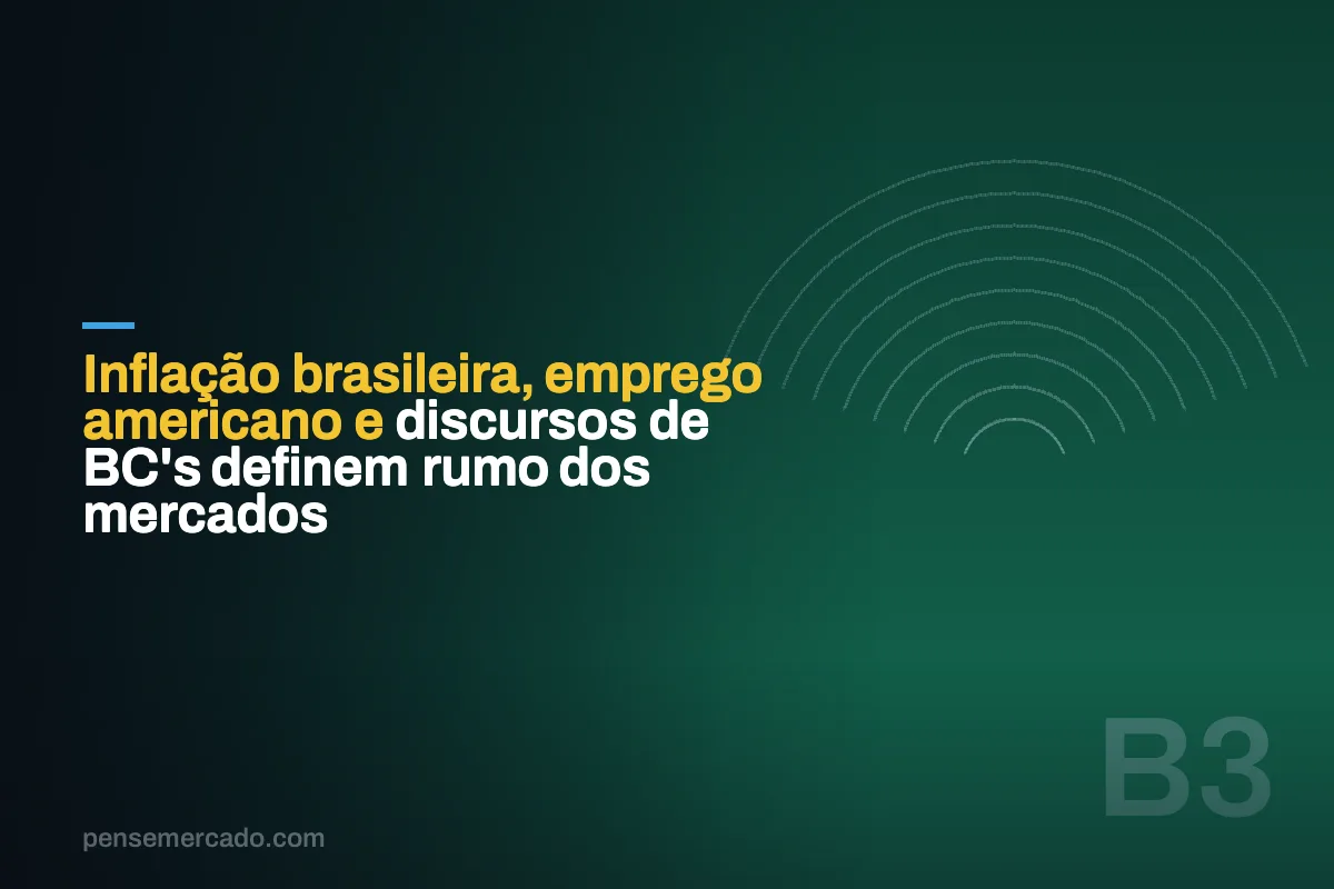 Inflação brasileira, emprego americano e discursos de BC's definem rumo dos mercados