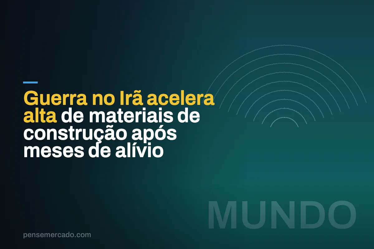 Guerra no Irã acelera alta de materiais de construção após meses de alívio