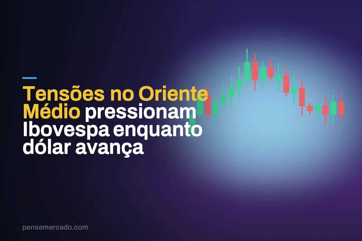 Tensões no Oriente Médio pressionam Ibovespa enquanto dólar avança