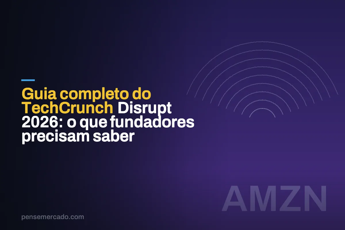 Guia completo do TechCrunch Disrupt 2026: o que fundadores precisam saber