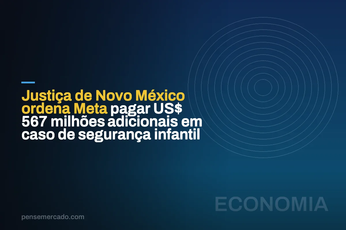 Justiça de Novo México ordena Meta pagar US$ 567 milhões adicionais em caso de segurança infantil