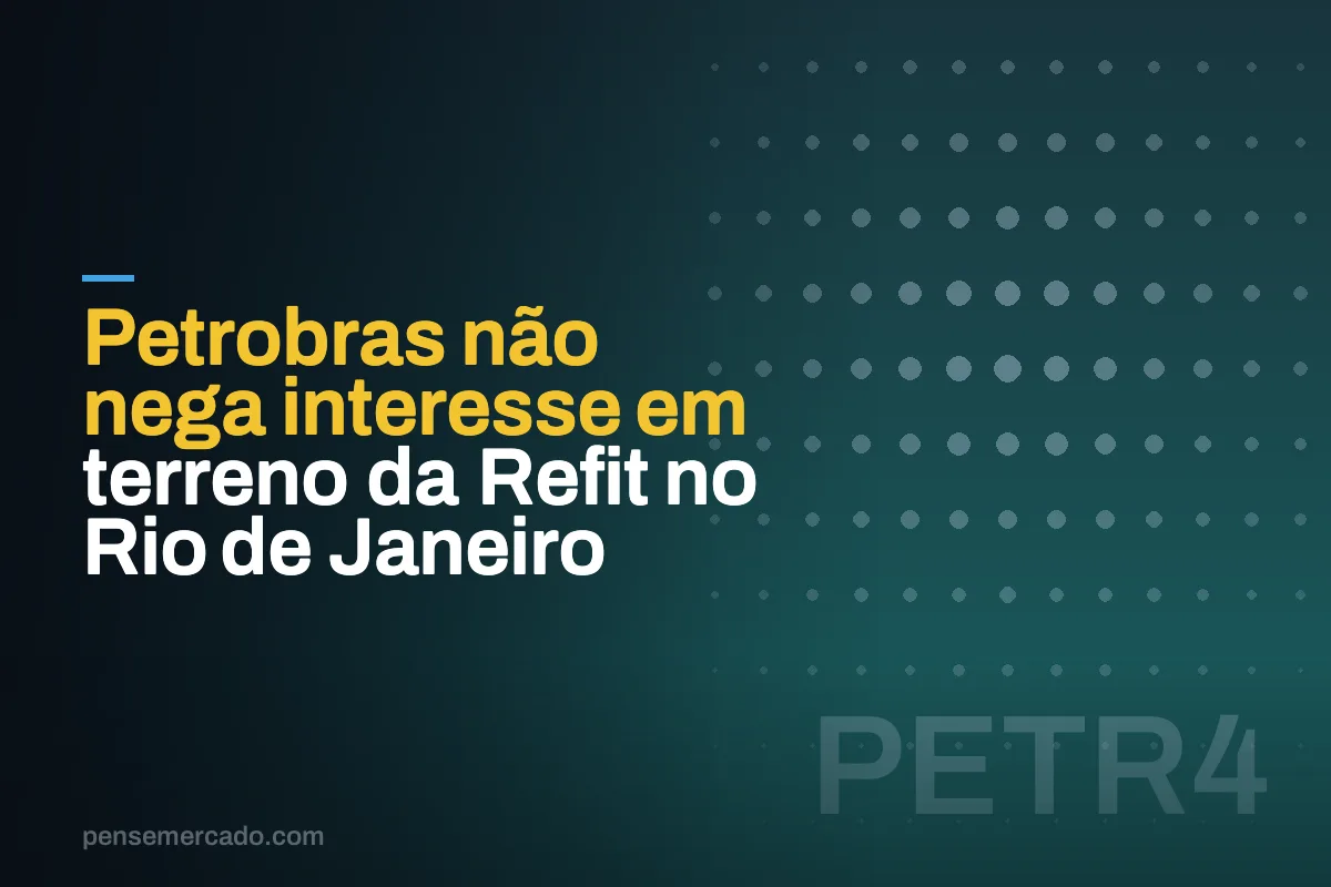 Petrobras não nega interesse em terreno da Refit no Rio de Janeiro