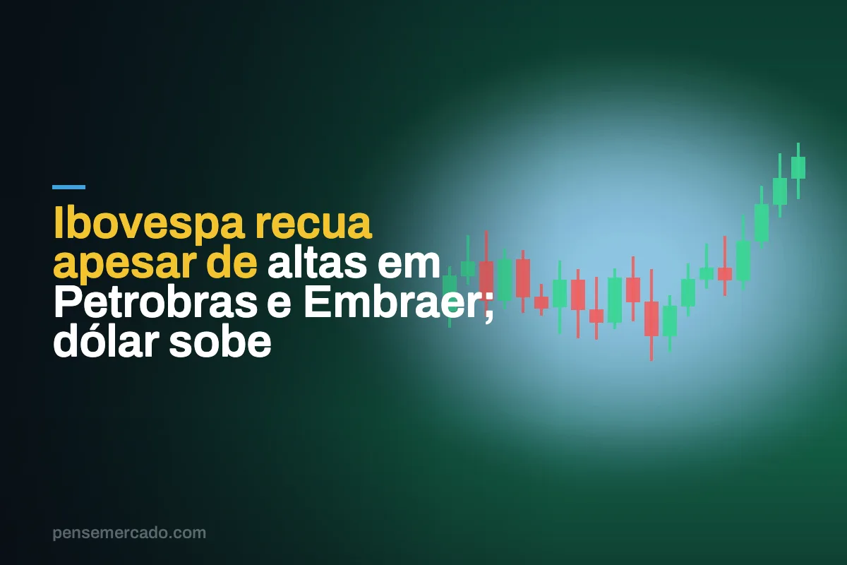 Ibovespa recua apesar de altas em Petrobras e Embraer; dólar sobe