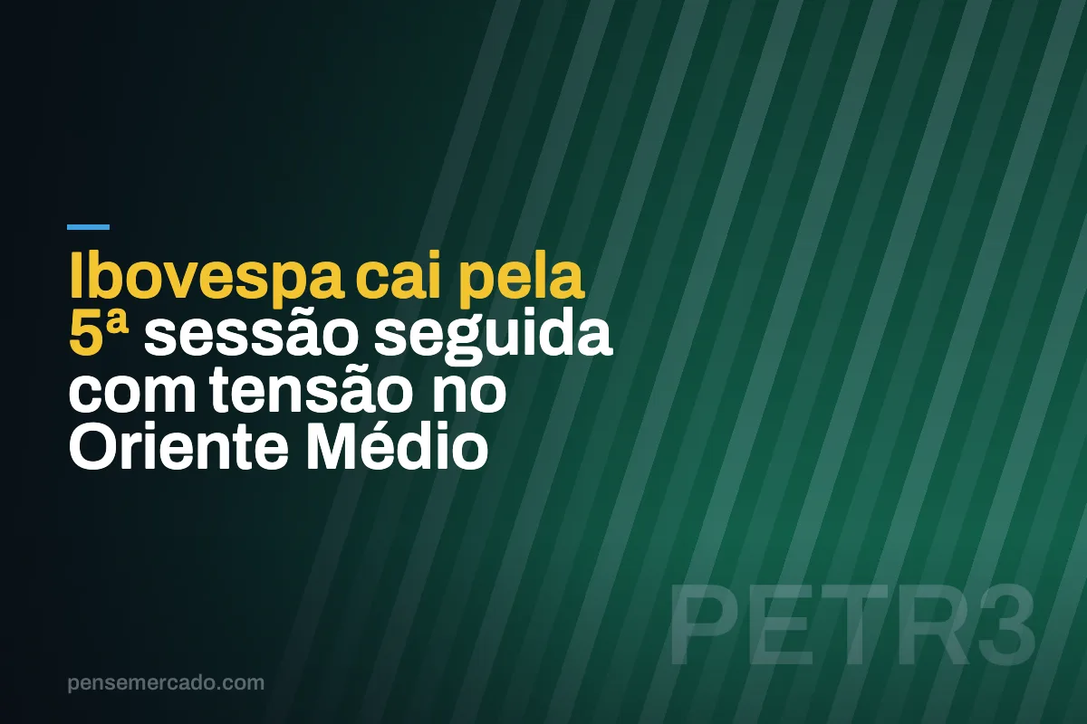 Ibovespa cai pela 5ª sessão seguida com tensão no Oriente Médio