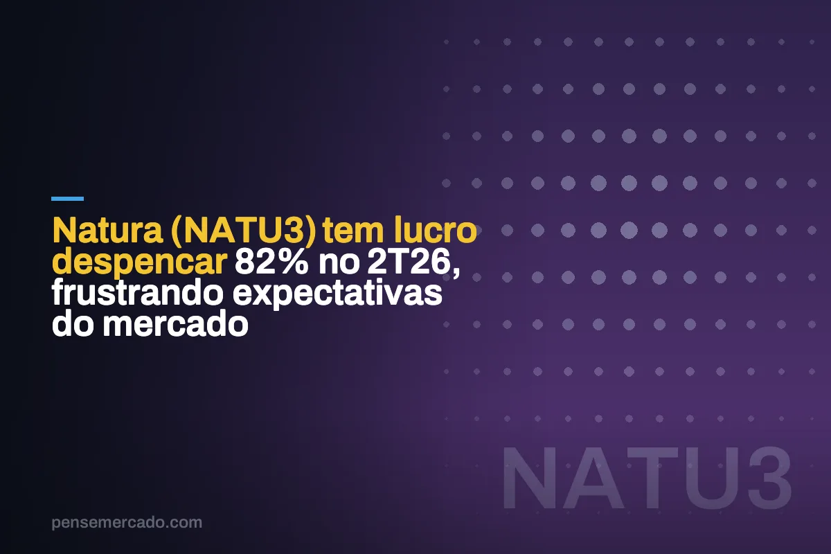 Natura (NATU3) tem lucro despencar 82% no 2T26, frustrando expectativas do mercado