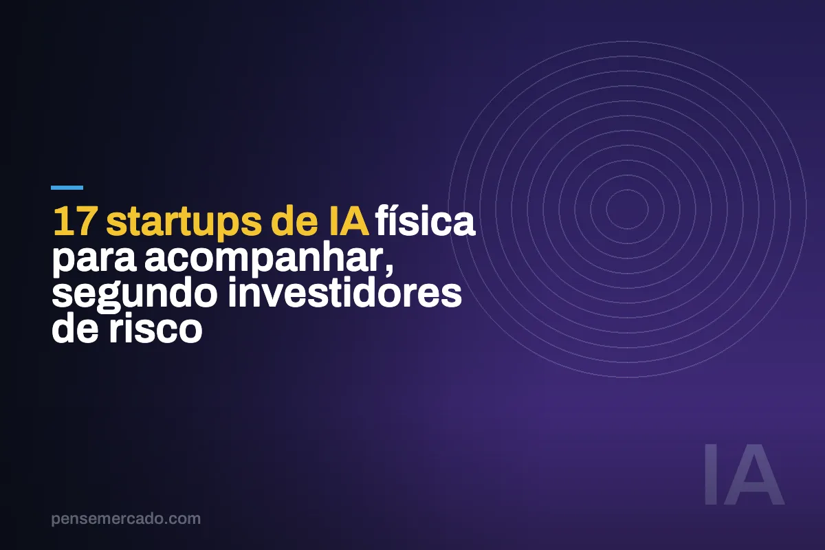 17 startups de IA física para acompanhar, segundo investidores de risco