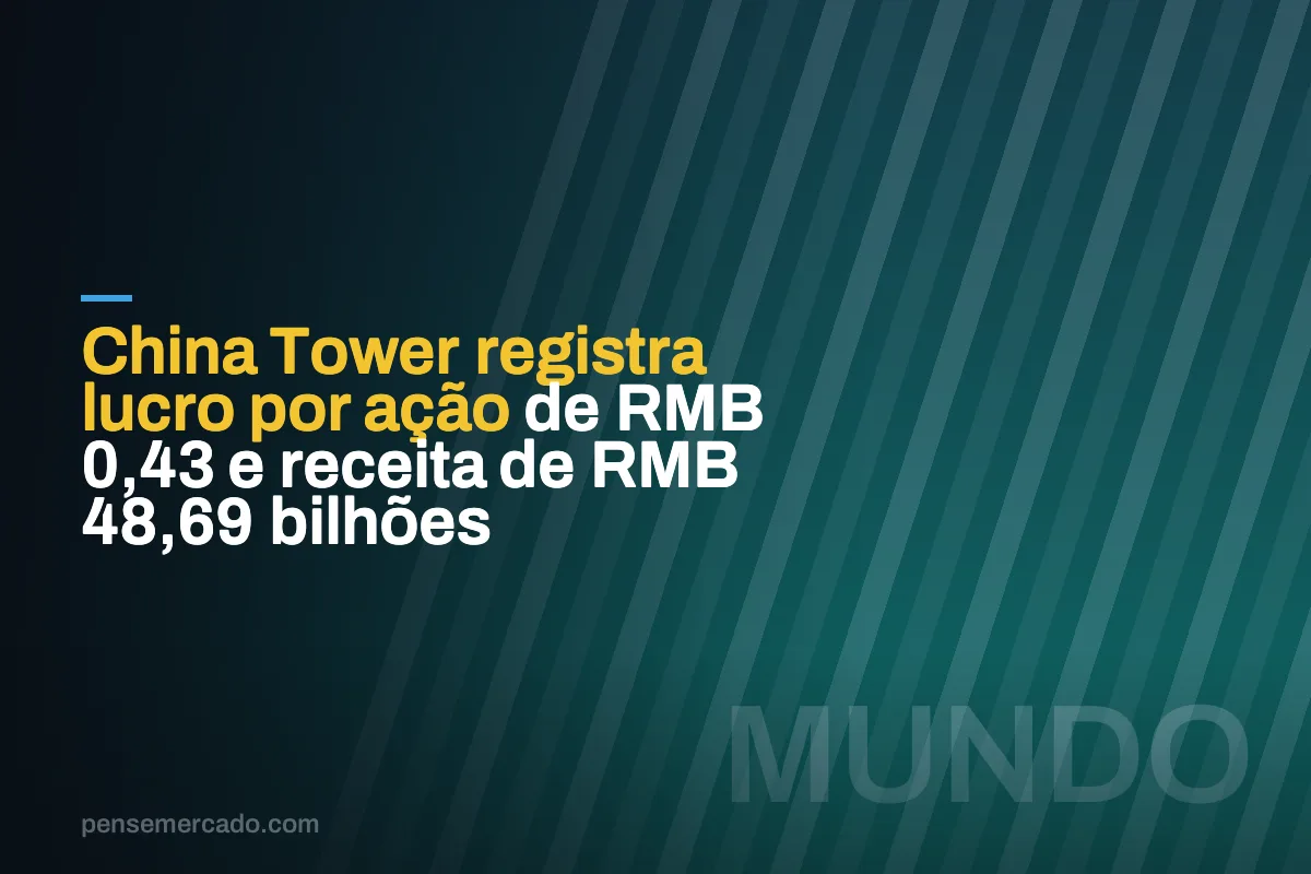 China Tower registra lucro por ação de RMB 0,43 e receita de RMB 48,69 bilhões