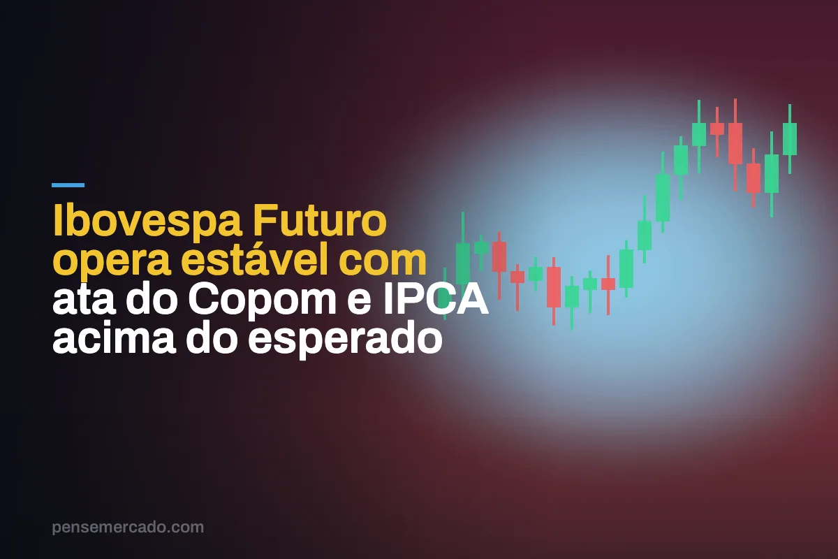 Ibovespa Futuro opera estável com ata do Copom e IPCA acima do esperado