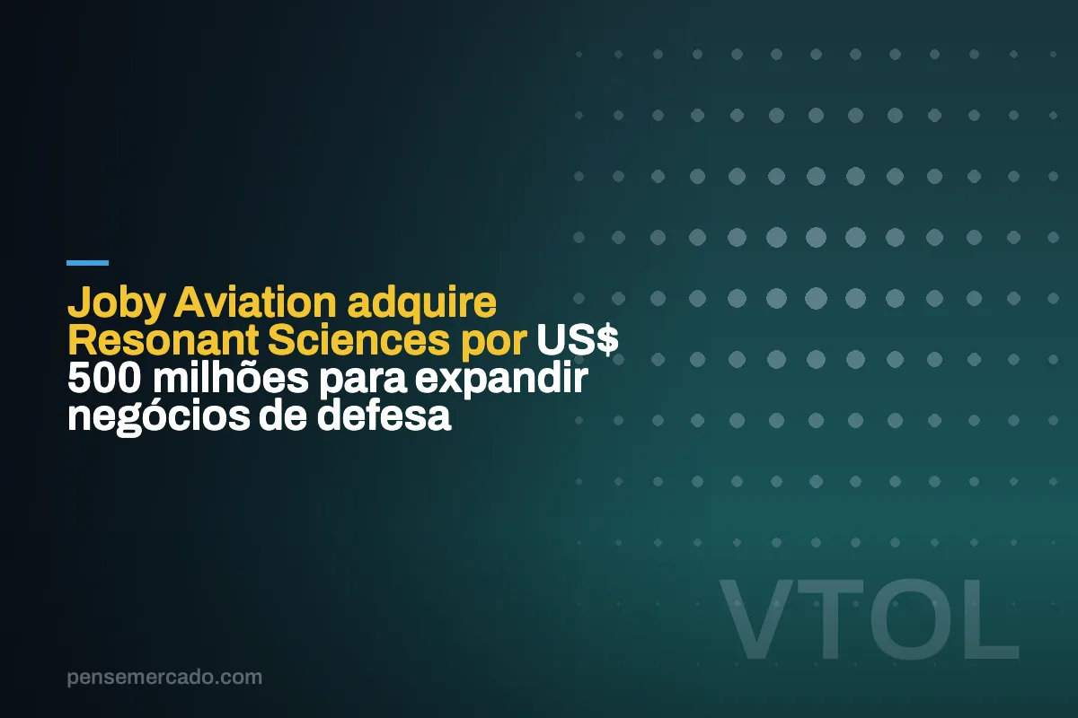 Joby Aviation adquire Resonant Sciences por US$ 500 milhões para expandir negócios de defesa