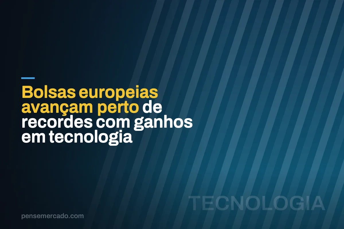 Bolsas europeias avançam perto de recordes com ganhos em tecnologia