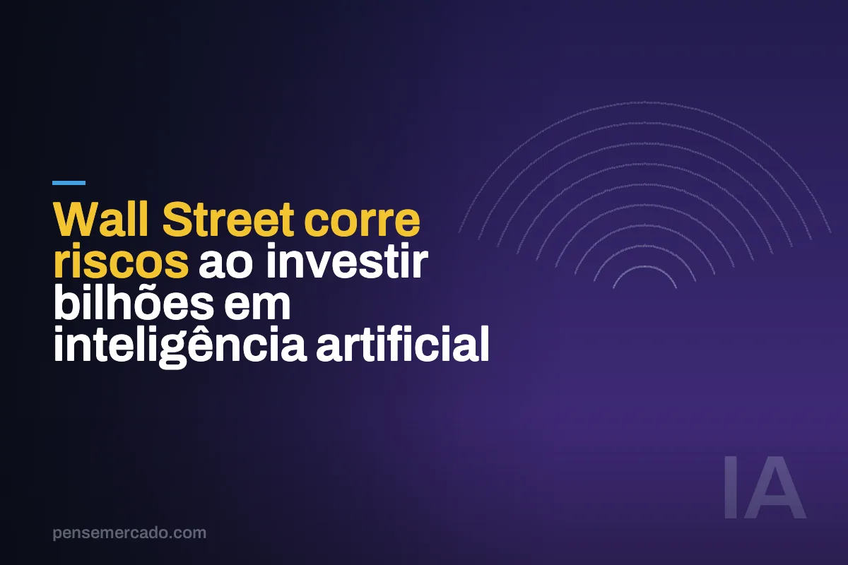 Wall Street corre riscos ao investir bilhões em inteligência artificial