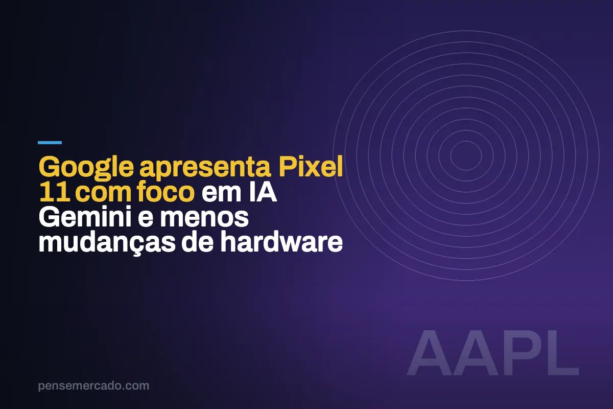 Google apresenta Pixel 11 com foco em IA Gemini e menos mudanças de hardware
