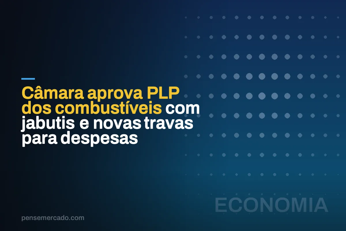 Câmara aprova PLP dos combustíveis com jabutis e novas travas para despesas