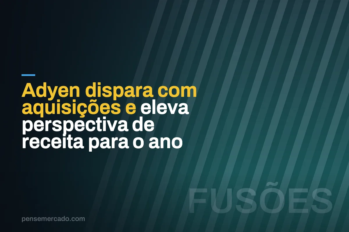Adyen dispara com aquisições e eleva perspectiva de receita para o ano