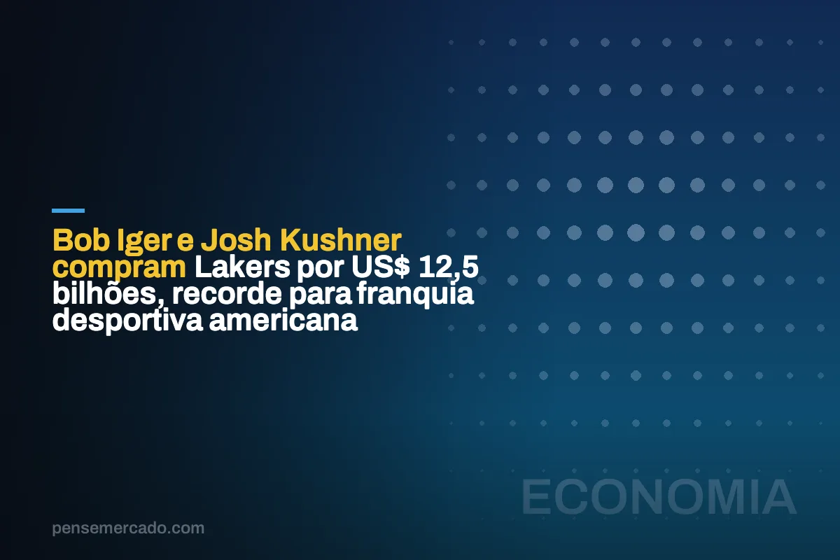 Bob Iger e Josh Kushner compram Lakers por US$ 12,5 bilhões, recorde para franquia desportiva americana