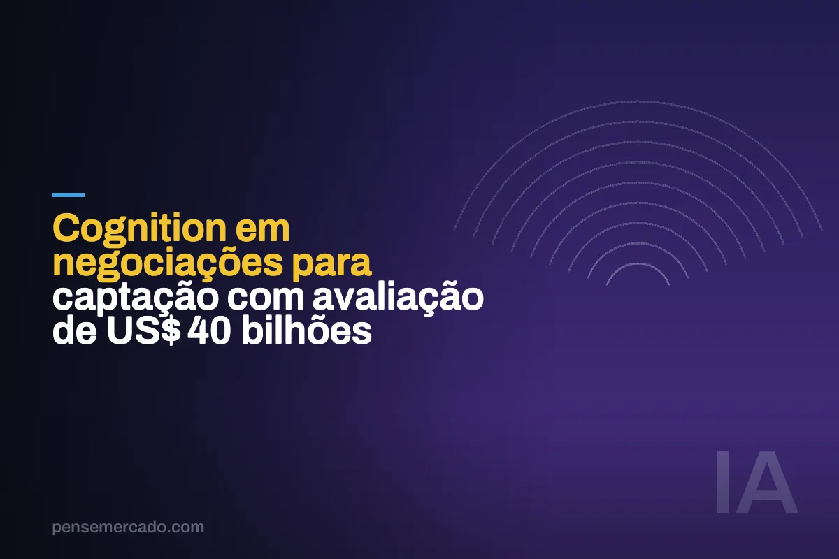 Cognition em negociações para captação com avaliação de US$ 40 bilhões