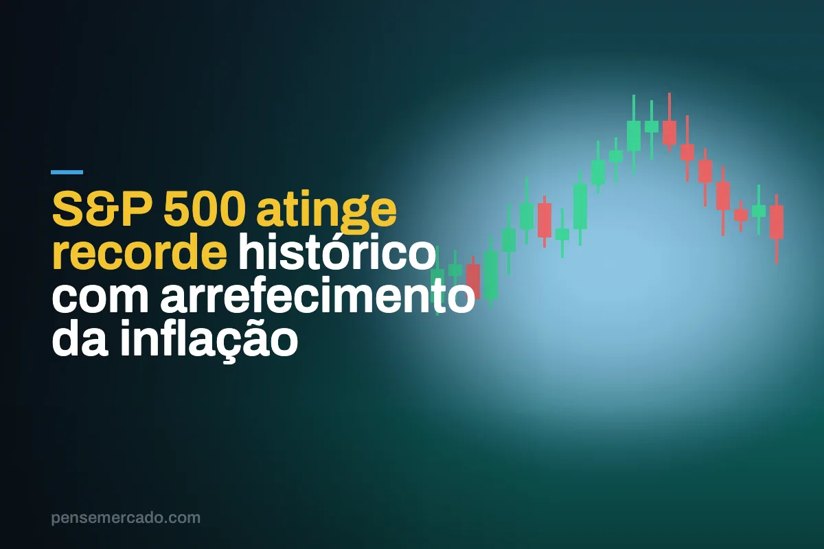 S&P 500 atinge recorde histórico com arrefecimento da inflação