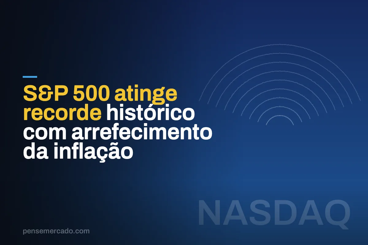 S&P 500 atinge recorde histórico com arrefecimento da inflação