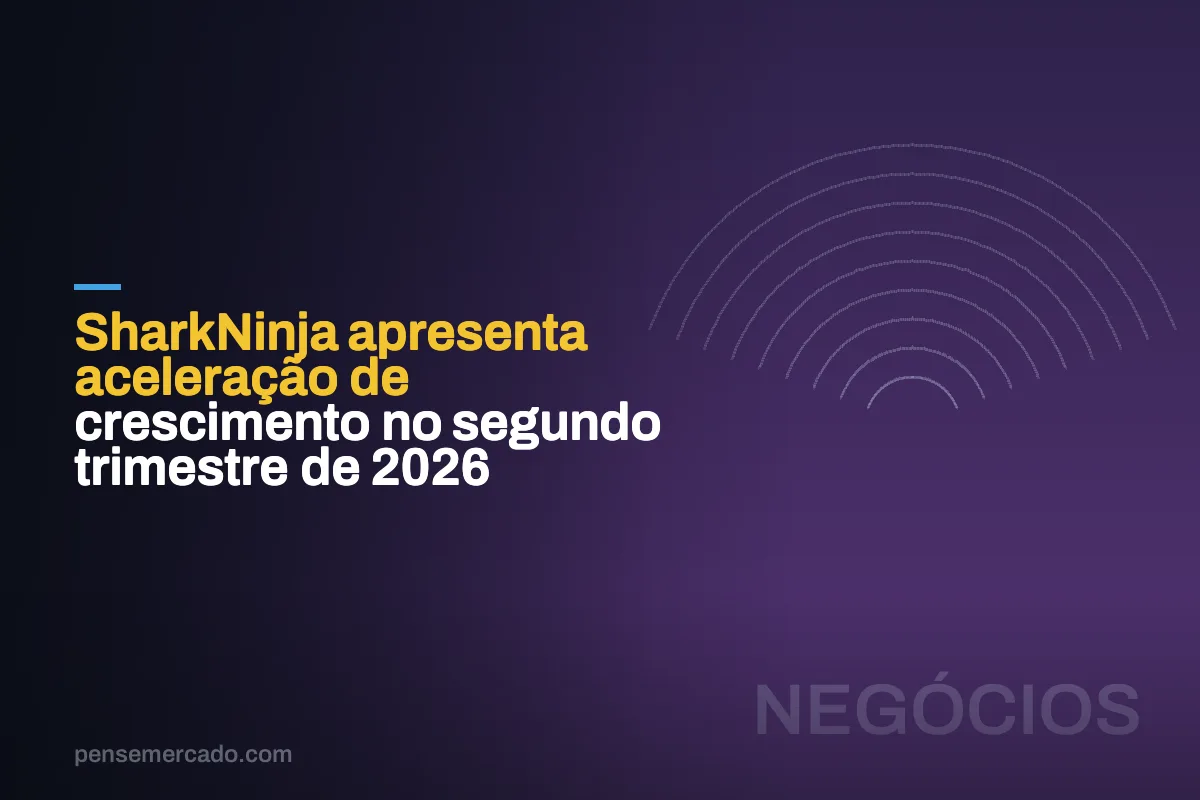 SharkNinja apresenta aceleração de crescimento no segundo trimestre de 2026